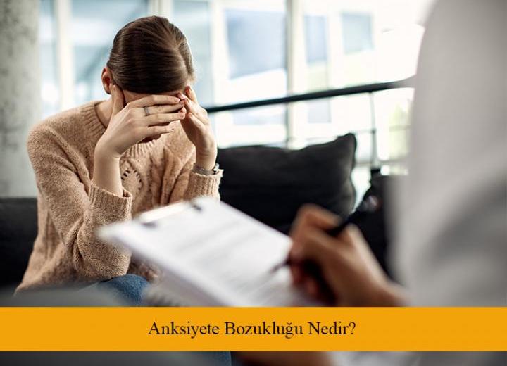 Anksiyete Bozukluğu Nedir?