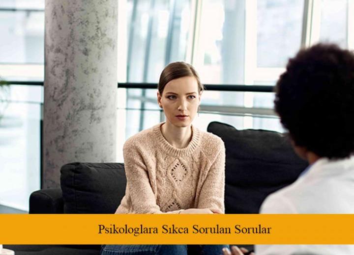 Psikologlara Sıkça Sorulan Sorular